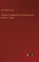 Tennyson's in Memoriam. Its Purpose and Its Structure; a Study