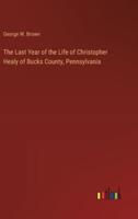 The Last Year of the Life of Christopher Healy of Bucks County, Pennsylvania