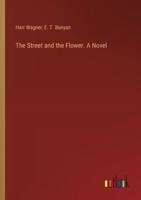 The Street and the Flower. A Novel