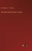 The Street and the Flower. A Novel