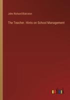 The Teacher. Hints on School Management