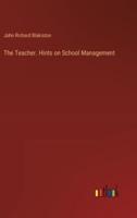 The Teacher. Hints on School Management