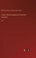 To-Day. Monthly Magazine of Scientific Socialism