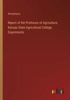 Report of the Professor of Agriculture, Kansas State Agricultural College. Experiments