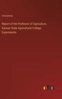 Report of the Professor of Agriculture, Kansas State Agricultural College. Experiments