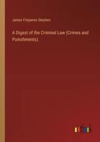 A Digest of the Criminal Law (Crimes and Punishments).