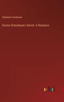 Doctor Grimshawe's Secret. A Romance