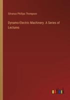 Dynamo-Electric Machinery. A Series of Lectures