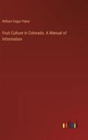 Fruit Culture in Colorado. A Manual of Information