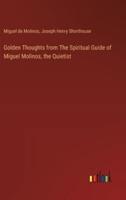 Golden Thoughts from The Spiritual Guide of Miguel Molinos, the Quietist