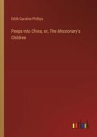 Peeps Into China, or, The Missionary's Children