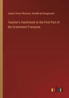 Teacher's Hand-Book to the First Part of the Grammaire Française