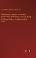 The Gunsmith's Manual. A Complete Handbook for the American Gunsmith, Being a Practical Guide to All Branches of the Trade