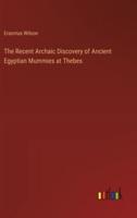 The Recent Archaic Discovery of Ancient Egyptian Mummies at Thebes