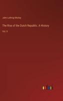 The Rise of the Dutch Republic. A History