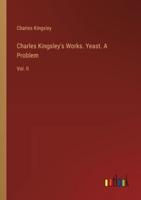 Charles Kingsley's Works. Yeast. A Problem