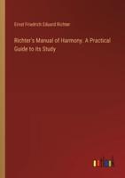 Richter's Manual of Harmony. A Practical Guide to Its Study