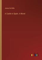 A Castle in Spain. A Novel