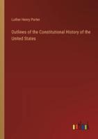 Outlines of the Constitutional History of the United States