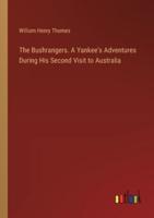 The Bushrangers. A Yankee's Adventures During His Second Visit to Australia