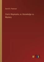 Zion's Waymarks; or, Knowledge Vs. Mystery