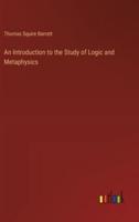 An Introduction to the Study of Logic and Metaphysics