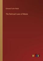The Railroad Laws of Maine