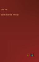 Safely Married. A Novel