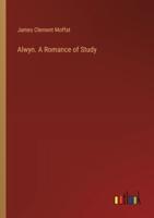 Alwyn. A Romance of Study