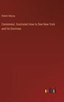 Centennial. Ilustrated How to See New York and Its Environs