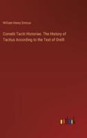 Cornelii Taciti Historiae. The History of Tacitus According to the Text of Orelli