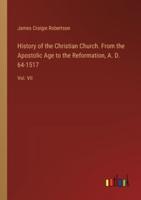 History of the Christian Church. From the Apostolic Age to the Reformation, A. D. 64-1517