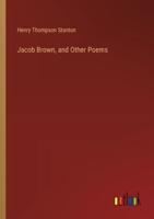 Jacob Brown, and Other Poems