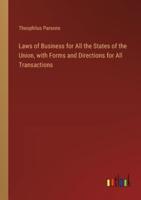 Laws of Business for All the States of the Union, With Forms and Directions for All Transactions