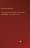 Lingard's History of England Abridged. With a Continuation, from 1688 to 1854