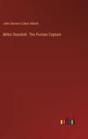Miles Standish. The Puritan Captain