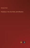 Pestalozzi. His Life, Work, and Influence