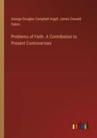 Problems of Faith. A Contribution to Present Controversies