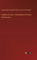 Problems of Faith. A Contribution to Present Controversies