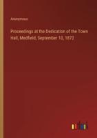 Proceedings at the Dedication of the Town Hall, Medfield, September 10, 1872