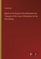 Report of the Doings of the Selectmen and Treasurer of the Town of Gilmanton, for the Year Ending