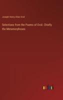 Selections from the Poems of Ovid. Chiefly the Metamorphoses