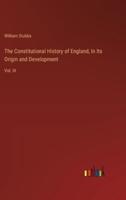 The Constitutional History of England, In Its Origin and Development