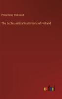 The Ecclesiastical Institutions of Holland