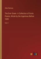 The Ever Green. A Collection of Scots Poems, Wrote by the Ingenious Before 1600