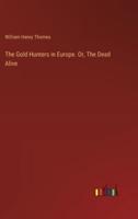 The Gold Hunters in Europe. Or, The Dead Alive