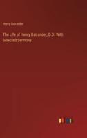 The Life of Henry Ostrander, D.D. With Selected Sermons