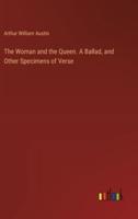 The Woman and the Queen. A Ballad, and Other Specimens of Verse