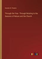 Through the Year. Through Relating to the Seasons of Nature and the Church