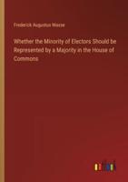 Whether the Minority of Electors Should Be Represented by a Majority in the House of Commons